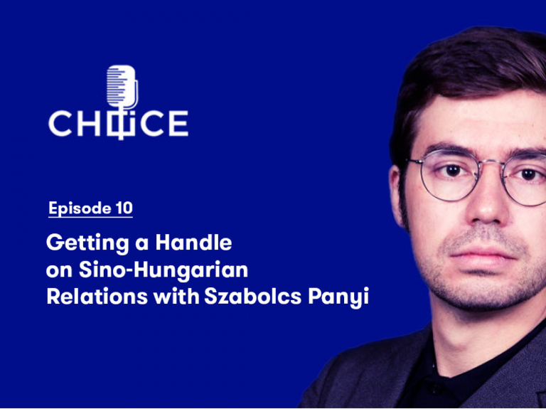 Voice for CHOICE #10: Getting a Handle on Sino-Hungarian Relations with Szabolcs Panyi