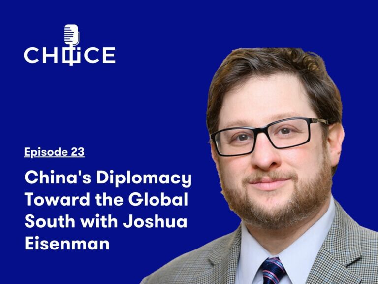 Voice for CHOICE #23: Discussing China’s Diplomacy Toward the Global South with Joshua Eisenman