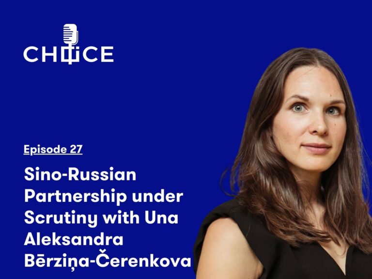 Voice for CHOICE #27: Sino-Russian Partnership under Scrutiny with Una Aleksandra Bērziņa-Čerenkova