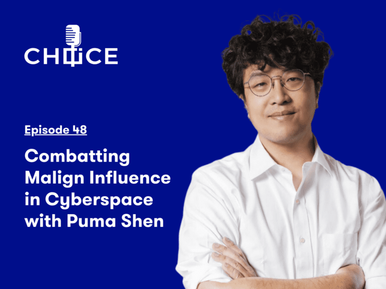 Voice for CHOICE #48: Combatting Malign Influence in Cyberspace with Puma Shen