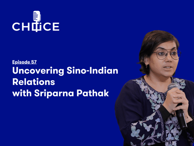 Voice for CHOICE #57: Uncovering Sino-Indian Relations with Sriparna Pathak